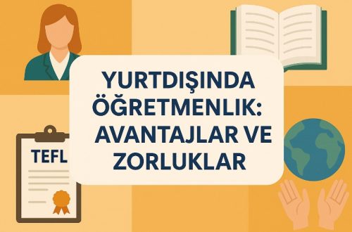 Yurtdışında Çalışmak İsteyen Öğretmenler İçin Rehber